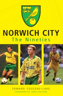 Norwich City The Nineties, Paperback / softback Book Norwich City The Nineties, Paperback / softback Book