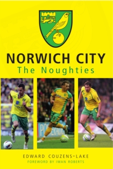 Norwich City The Noughties, Paperback / softback Book Norwich City The Noughties, Paperback / softback Book