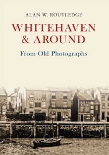 Whitehaven & Around from Old Photographs, Paperback Book Whitehaven & Around from Old Photographs, Paperback Book