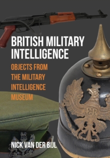 British Military Intelligence : Objects from the Military Intelligence Museum