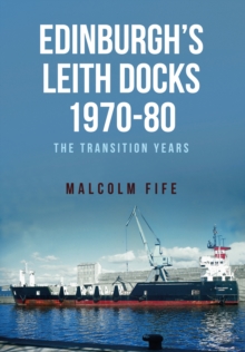 Edinburgh's Leith Docks 1970-80 : The Transition Years, Paperback Book Edinburgh's Leith Docks 1970-80 : The Transition Years, Paperback Book