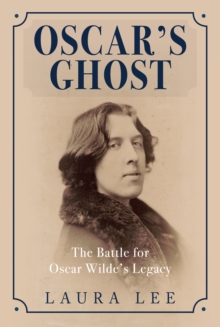 Oscar's Ghost : The Battle for Oscar Wilde's Legacy, Hardback Book Oscar's Ghost : The Battle for Oscar Wilde's Legacy, Hardback Book