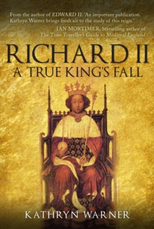 Richard II : A True King's Fall, Hardback Book Richard II : A True King's Fall, Hardback Book