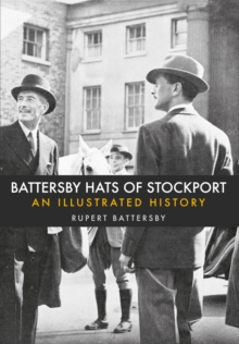 Battersby Hats of Stockport : An Illustrated History