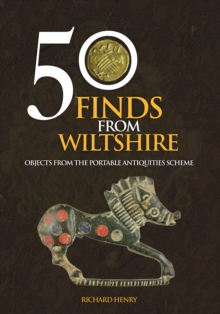 50 Finds from Wiltshire : Objects from the Portable Antiquities Scheme, Paperback Book 50 Finds from Wiltshire : Objects from the Portable Antiquities Scheme, Paperback Book