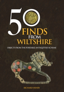 50 Finds From Wiltshire : Objects From the Portable Antiquities Scheme