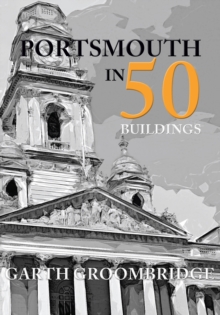 Portsmouth in 50 Buildings, Paperback Book Portsmouth in 50 Buildings, Paperback Book