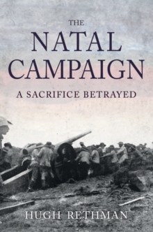 The Natal Campaign : A Sacrifice Betrayed