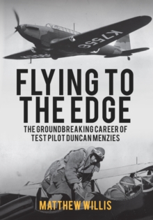 Flying to the Edge : The Groundbreaking Career of Test Pilot Duncan Menzies, Paperback / softback Book Flying to the Edge : The Groundbreaking Career of Test Pilot Duncan Menzies, Paperback / softback Book