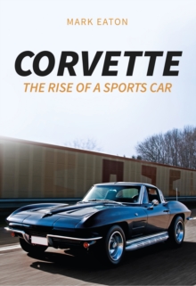 Corvette : The Rise of a Sports Car