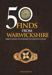 50 Finds From Warwickshire : Objects From the Portable Antiquities Scheme