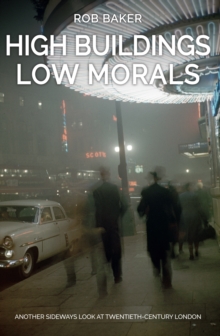 High Buildings, Low Morals : Another Sideways Look at Twentieth Century London