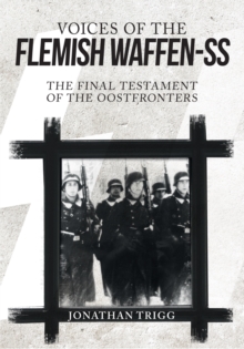Voices of the Flemish Waffen-SS : The Final Testament of the Oostfronters, Hardback Book Voices of the Flemish Waffen-SS : The Final Testament of the Oostfronters, Hardback Book