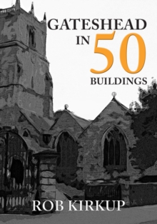 Gateshead in 50 Buildings, Paperback / softback Book Gateshead in 50 Buildings, Paperback / softback Book