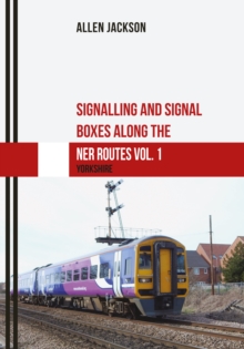 Signalling and Signal Boxes along the NER Routes Vol. 1 : Yorkshire, Paperback Book Signalling and Signal Boxes along the NER Routes Vol. 1 : Yorkshire, Paperback Book