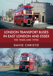 London Transport Buses in East London and Essex : The 1960s and 1970s, Paperback Book London Transport Buses in East London and Essex : The 1960s and 1970s, Paperback Book