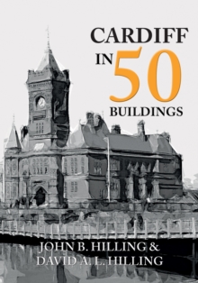 Cardiff in 50 Buildings, Paperback / softback Book Cardiff in 50 Buildings, Paperback / softback Book
