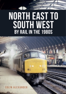 North East to South West by Rail in the 1980s, Paperback Book North East to South West by Rail in the 1980s, Paperback Book