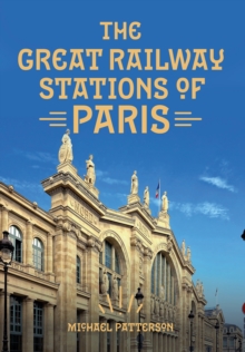 The Great Railway Stations of Paris, Paperback / softback Book The Great Railway Stations of Paris, Paperback / softback Book