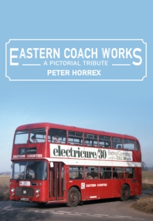 Eastern Coach Works : A Pictorial Tribute, Paperback Book Eastern Coach Works : A Pictorial Tribute, Paperback Book