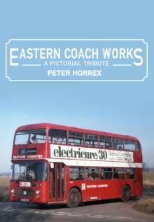 Eastern Coach Works : A Pictorial Tribute