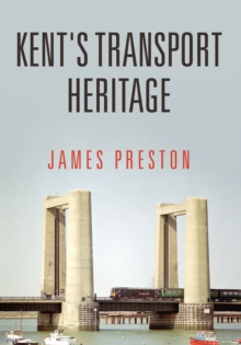 Kent's Transport Heritage, Paperback / softback Book Kent's Transport Heritage, Paperback / softback Book
