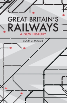 Great Britain's Railways : A New History, Hardback Book Great Britain's Railways : A New History, Hardback Book