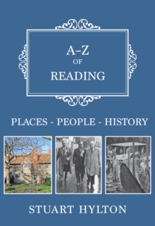 A-Z of Reading : Places-People-History, Paperback / softback Book A-Z of Reading : Places-People-History, Paperback / softback Book