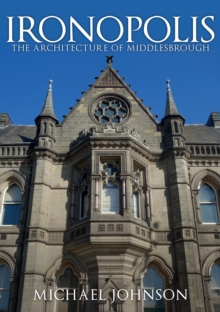 Ironopolis : The Architecture of Middlesbrough