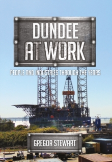 Dundee at Work : People and Industries Through the Years