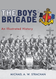 The Boys' Brigade : An Illustrated History, Paperback Book The Boys' Brigade : An Illustrated History, Paperback Book