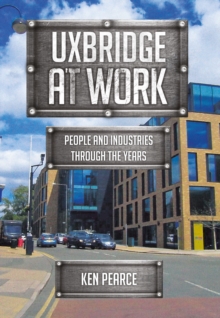 Uxbridge At Work : People and Industries Through the Years