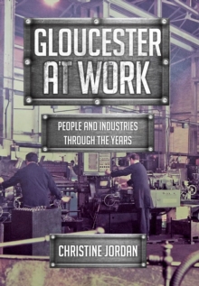 Gloucester at Work : People and Industries Through the Years