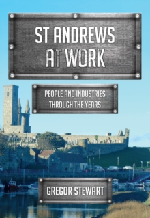 St Andrews At Work : People and Industries Through the Years