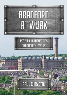 Bradford at Work : People and Industries Through the Years