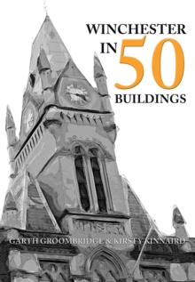 Winchester in 50 Buildings, Paperback / softback Book Winchester in 50 Buildings, Paperback / softback Book