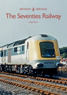 The Seventies Railway, Paperback / softback Book The Seventies Railway, Paperback / softback Book