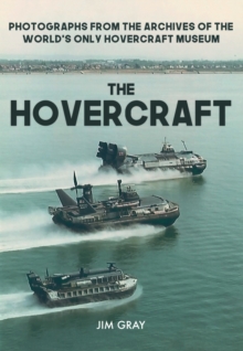 The Hovercraft : Photographs from the Archives of the World's Only Hovercraft Museum, Paperback / softback Book The Hovercraft : Photographs from the Archives of the World's Only Hovercraft Museum, Paperback / softback Book