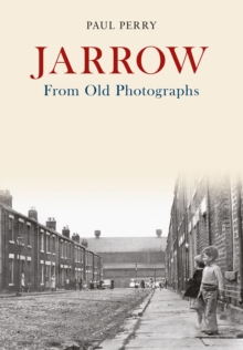 Jarrow From Old Photographs, Paperback / softback Book Jarrow From Old Photographs, Paperback / softback Book