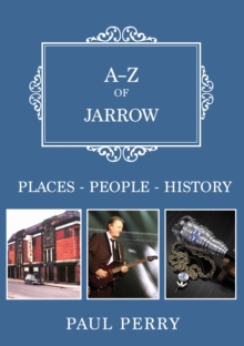 A-Z of Jarrow : Places-People-History, Paperback Book A-Z of Jarrow : Places-People-History, Paperback Book