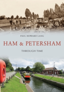 Ham & Petersham Through Time, Paperback / softback Book Ham & Petersham Through Time, Paperback / softback Book