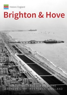 Historic England: Brighton : Unique Images from the Archives of Historic England, Paperback Book Historic England: Brighton : Unique Images from the Archives of Historic England, Paperback Book
