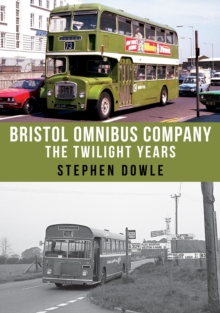 Bristol Omnibus Company : The Twilight Years, Paperback / softback Book Bristol Omnibus Company : The Twilight Years, Paperback / softback Book