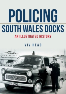 Policing South Wales Docks : An Illustrated History, Paperback Book Policing South Wales Docks : An Illustrated History, Paperback Book