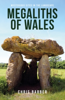 Megaliths of Wales : Mysterious Sites in the Landscape, Paperback / softback Book Megaliths of Wales : Mysterious Sites in the Landscape, Paperback / softback Book