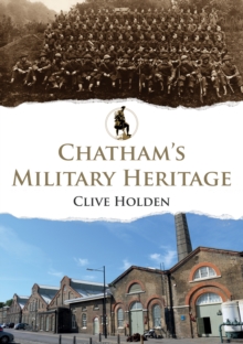 Chatham's Military Heritage, Paperback / softback Book Chatham's Military Heritage, Paperback / softback Book
