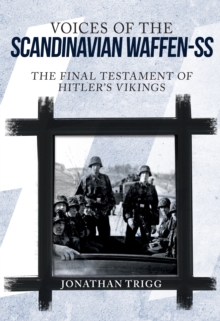 Voices of the Scandinavian Waffen-SS : The Final Testament of Hitler's Vikings