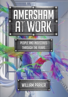 Amersham at Work : People and Industries Through the Years, Paperback Book Amersham at Work : People and Industries Through the Years, Paperback Book