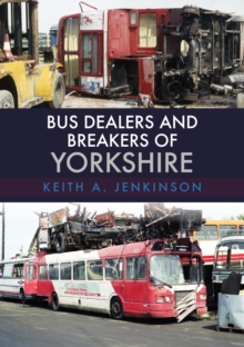 Bus Dealers and Breakers of Yorkshire, Paperback / softback Book Bus Dealers and Breakers of Yorkshire, Paperback / softback Book