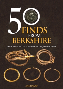 50 Finds from Berkshire : Objects from the Portable Antiquities Scheme